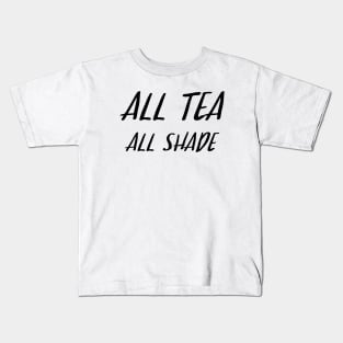 All Tea All Shade Kids T-Shirt